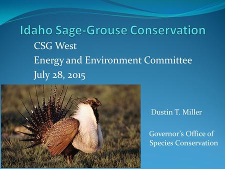 CSG West Energy and Environment Committee July 28, 2015 Dustin T. Miller Governor’s Office of Species Conservation.