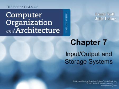 Chapter 7 Input/Output and Storage Systems. 2 Chapter 7 Objectives Understand how I/O systems work, including I/O methods and architectures. Become familiar.