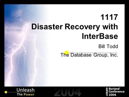 1117 Disaster Recovery with InterBase Bill Todd The Database Group, Inc.