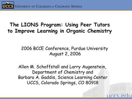 2006 BCCE Conference, Purdue University August 2, 2006 Allen M. Schoffstall and Larry Augenstein, Department of Chemistry and Barbara A. Gaddis, Science.