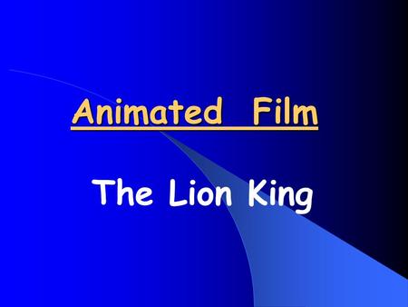 Animated Film The Lion King. Animated (or Children’s) Films Animated Films are ones in which individual drawings are photographed frame by frame. Usually,