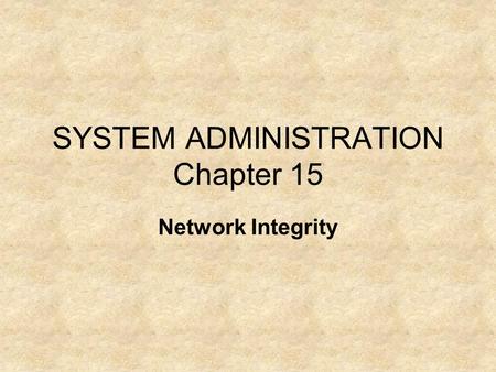 SYSTEM ADMINISTRATION Chapter 15 Network Integrity.