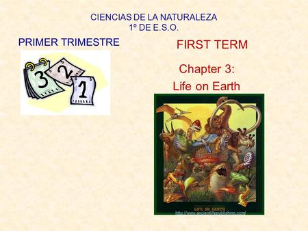 CIENCIAS DE LA NATURALEZA 1º DE E.S.O. PRIMER TRIMESTRE FIRST TERM Chapter 3: Life on Earth