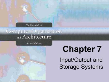 Chapter 7 Input/Output and Storage Systems. 2 Chapter 7 Objectives  Understand how I/O systems work, including I/O methods and architectures.  Become.