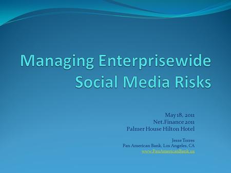 May 18, 2011 Net.Finance 2011 Palmer House Hilton Hotel Jesse Torres Pan American Bank, Los Angeles, CA www.PanAmericanBank.us.