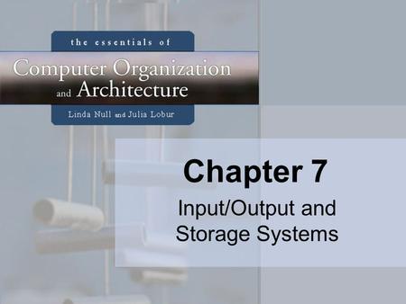 Chapter 7 Input/Output and Storage Systems. 2 Chapter 7 Objectives Understand how I/O systems work, including I/O methods and architectures. Become familiar.