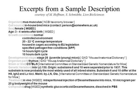 Excerpts from a Sample Description courtesy of M. Hoffman, S. Schmidtke, Lion BioSciences Organism: mus musculus [ NCBI taxonomy browser ] Cell source: