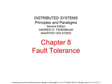 Tanenbaum & Van Steen, Distributed Systems: Principles and Paradigms, 2e, (c) 2007 Prentice-Hall, Inc. All rights reserved. 0-13-239227-5 DISTRIBUTED SYSTEMS.