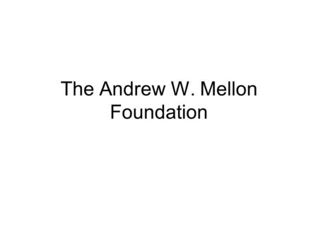 The Andrew W. Mellon Foundation. Scholarly Communications Overview Promotes the cost-effective creation, dissemination, accessibility, and preservation.