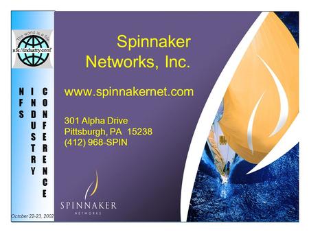 Page 1 of 30 NFS Industry Conference October 22-23, 2002 NFSNFS INDUSTRYINDUSTRY CONFERENCECONFERENCE Spinnaker Networks, Inc. www.spinnakernet.com 301.