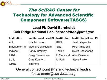 CCA Forum Summer Meeting1 27 July 20061 CCA Common Component Architecture The SciDAC Center for Technology for Advanced Scientific Component Software(TASCS)