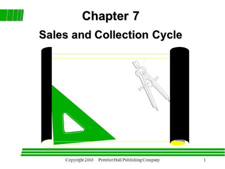 Copyright 2003 Prentice Hall Publishing Company1 Chapter 7 Sales and Collection Cycle.