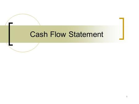 1 Cash Flow Statement. 2 Cash flow statement Taxation paid Cash to/ from sources of financing Cash to/ from operating activities Cash to / from investing.