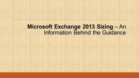 Microsoft Exchange 2013 Sizing – An Information Behind the Guidance