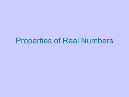 Properties of Real Numbers