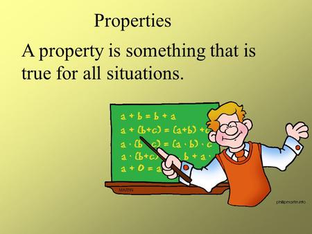 Properties A property is something that is true for all situations.