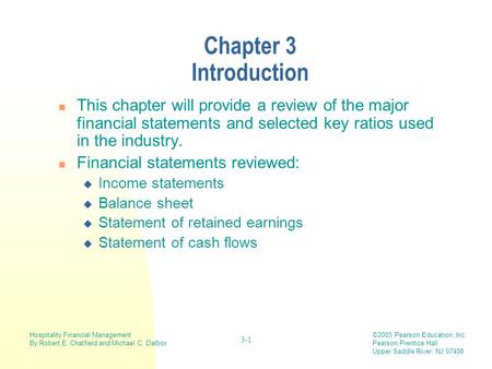 Hospitality Financial Management By Robert E. Chatfield and Michael C. Dalbor ©2005 Pearson Education, Inc. Pearson Prentice Hall Upper Saddle River, NJ.