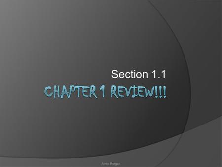 Section 1.1 Arron Morgan. Section 1.1: Real Numbers and Number Operations  Ordering Real Numbers (Number line)