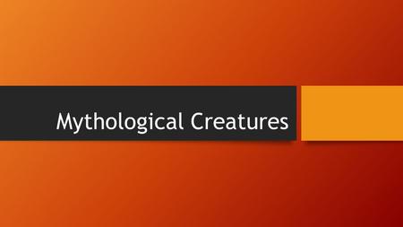 Mythological Creatures