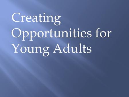 Creating Opportunities for Young Adults. Context.