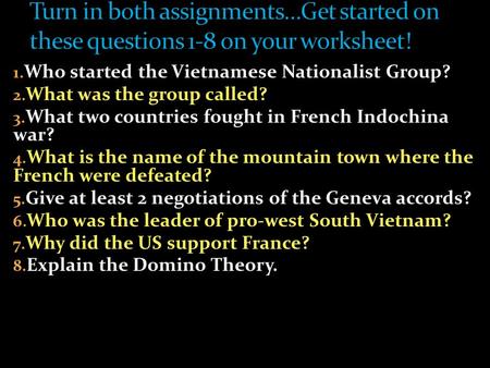 1. Who started the Vietnamese Nationalist Group? 2. What was the group called? 3. What two countries fought in French Indochina war? 4. What is the name.