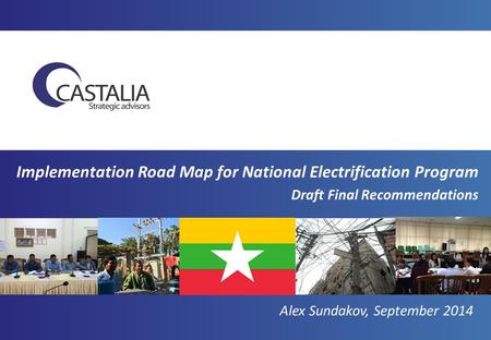 Implementation Road Map for National Electrification Program Draft Final Recommendations Alex Sundakov, September 2014.