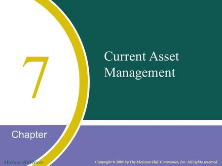 Chapter McGraw-Hill/Irwin Copyright © 2008 by The McGraw-Hill Companies, Inc. All rights reserved. Current Asset Management 7.