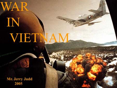 WAR IN VIETNAM Mr. Jerry Judd 2005 2005. Geographic Setting Geographic Setting Vietnam is an S shaped country that hugs the coast of SoutheastAsia.