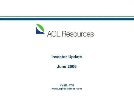 1 Investor Update June 2006 NYSE: ATG www.aglresources.com.