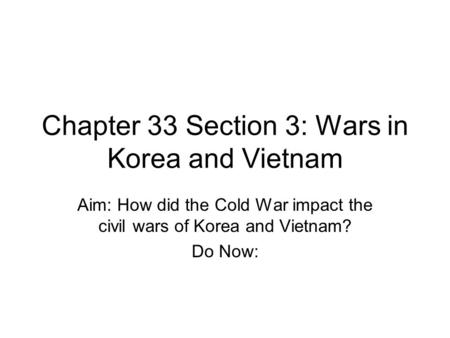 Chapter 33 Section 3: Wars in Korea and Vietnam