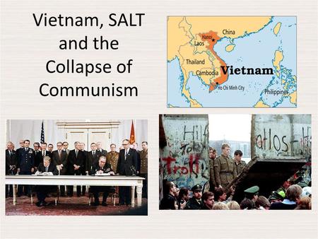 Vietnam, SALT and the Collapse of Communism. Cold War The Cold War made foreign policy a major issue in every presidential election between 1948 and 1992.