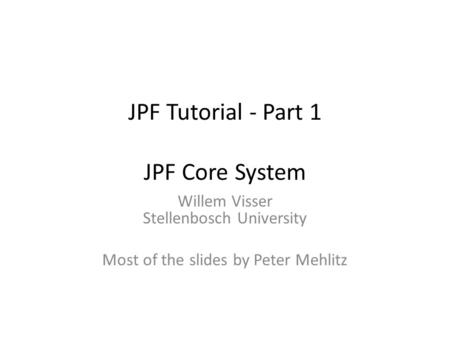 JPF Tutorial - Part 1 JPF Core System