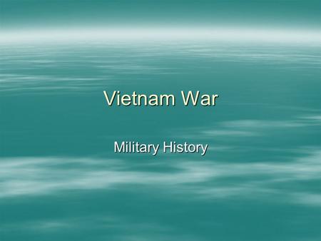 Vietnam War Military History. American Role 1945-54  Observer  Gave French aid against Vietminh –Part of strategy to fight communism –By 1954—US pays.