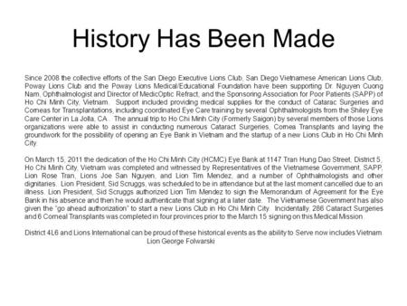 History Has Been Made Since 2008 the collective efforts of the San Diego Executive Lions Club, San Diego Vietnamese American Lions Club, Poway Lions Club.