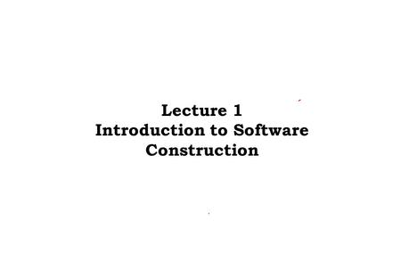 Lecture 1 Introduction to Software Construction