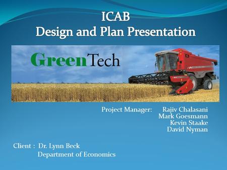 Project Manager: Rajiv Chalasani Mark Goesmann Kevin Staake David Nyman Client : Dr. Lynn Beck Department of Economics.