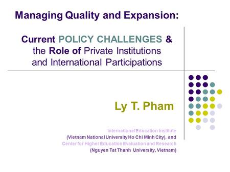 Managing Quality and Expansion: Current POLICY CHALLENGES &