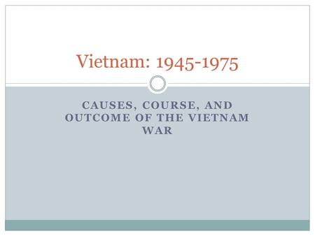 Causes, Course, and Outcome of the Vietnam War