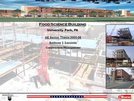 Anthony J. Lucostic Construction Management AE Senior Thesis 2005-06 Food Science Building University Park, PA AE Senior Thesis 2005-06 Anthony J. Lucostic.