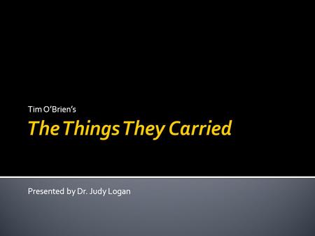 Tim O’Brien’s Presented by Dr. Judy Logan. 1964-1975 Who’s on first?  Good Guys = South  Bad Guys = North.