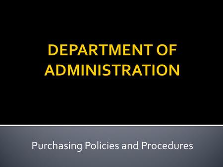 Purchasing Policies and Procedures.  Understand the procedures established for purchasing goods and services.  Understand the dollar amount thresholds.