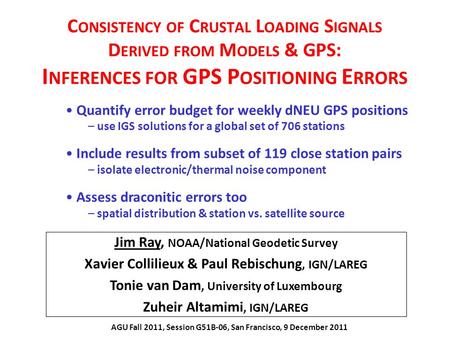 Jim Ray, NOAA/National Geodetic Survey Xavier Collilieux & Paul Rebischung, IGN/LAREG Tonie van Dam, University of Luxembourg Zuheir Altamimi, IGN/LAREG.