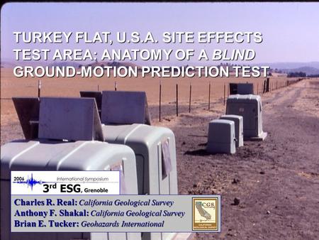 Charles R. Real: California Geological Survey Anthony F. Shakal: California Geological Survey Brian E. Tucker: Geohazards International TURKEY FLAT, U.S.A.