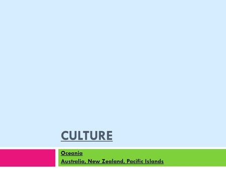 CULTURE Oceania Australia, New Zealand, Pacific Islands.