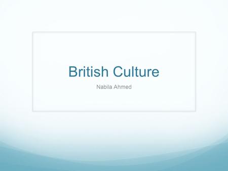 British Culture Nabila Ahmed. National Costume The UK itself does not have its own national costume However other countries in the UK have their own distinct.