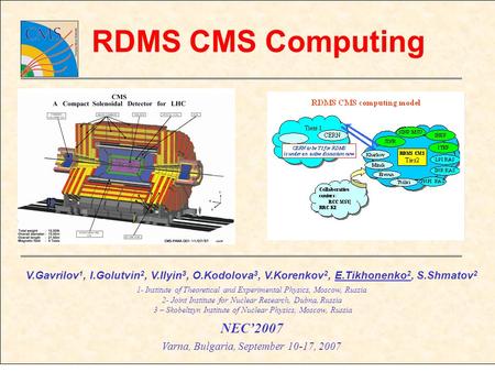 V.Gavrilov 1, I.Golutvin 2, V.Ilyin 3, O.Kodolova 3, V.Korenkov 2, E.Tikhonenko 2, S.Shmatov 2 1- Institute of Theoretical and Experimental Physics, Moscow,