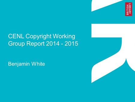 CENL Copyright Working Group Report 2014 - 2015 Benjamin White.