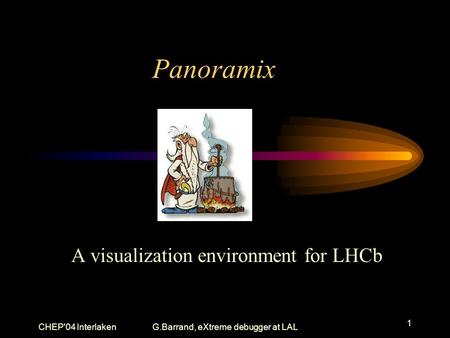 CHEP'04 InterlakenG.Barrand, eXtreme debugger at LAL 1 Panoramix A visualization environment for LHCb.