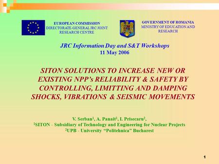 1 EUROPEAN COMMISSION DIRECTORATE-GENERAL JRC JOINT RESEARCH CENTRE GOVERNMENT OF ROMANIA MINISTRY OF EDUCATION AND RESEARCH JRC Information Day and S&T.