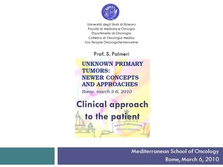 Mediterranean School of Oncology Rome, March 6, 2010 Università degli Studi di Palermo Facoltà di Medicina e Chirurgia Dipartimento di Oncologia Cattedra.